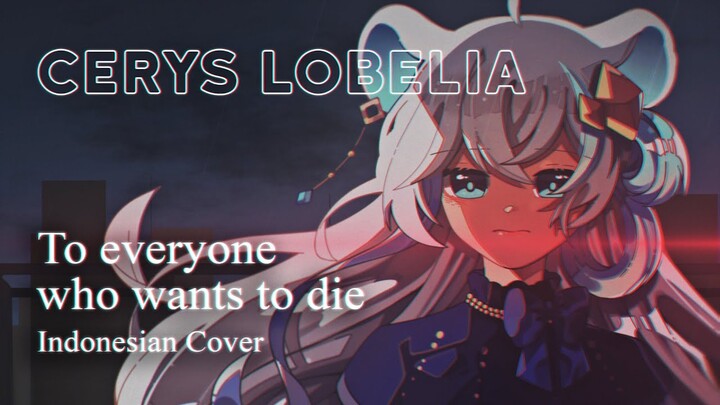 【Indonesian Cover】 Cerys Lobelia - To everyone who wants to die 🐹