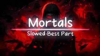 Mortals (slowed)  best part