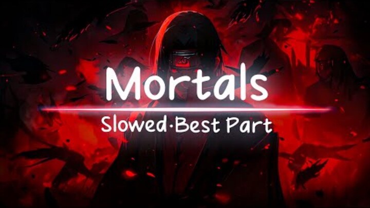 Mortals (slowed)  best part