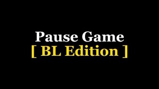 PAUSE GAME BL EDITION