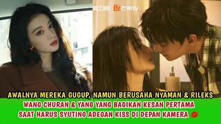 AWALNYA GUGUP!! YANG YANG & WANG CHURAN BAGIKAN KESAN PERTAMA SAAT SYUTING ADEGAN KISS ON CAMERA