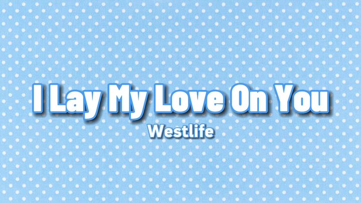 [LYRIC VIDEO] I Lay My Love On You - Westlife (720P)🎵