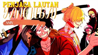 PENJAGA LAUTAN YANG HEBAT - ONE PIECE [AMV]