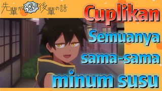 [My Senpai Is Annoying] Cuplikan |  Semuanya sama-sama minum susu