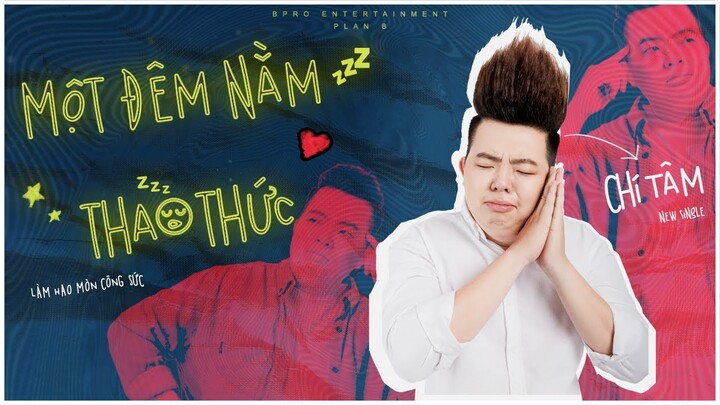 CHÍ TÂM | MỘT ĐÊM NẰM THAO THỨC  | OFFICIAL VIDEO