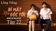 Bí Mật Nơi Góc Tối - Tập 22 | Lồng Tiếng
