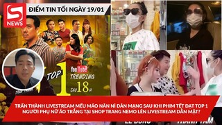 Trấn Thành mếu máo sau khi phim Tết đạt top 1; Người phụnữ áo trắng tại shop Trang Nemo live dằnmặt?