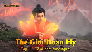 Thế Giới Hoàn Mỹ Tập 11 - Ta sẽ chơi cùng ngươi
