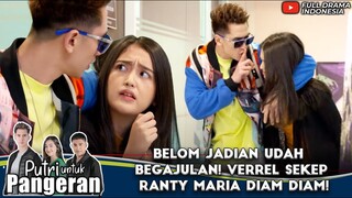 BELOM JADIAN UDAH BEGAJULAN! VERREL SEKEP RANTY MARIA DIAM DIAM! - PUTRI UNTUK PANGERAN
