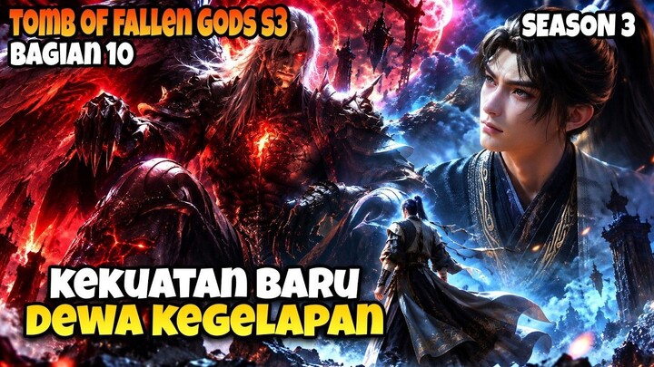 KEKUATAN DEWA IBLIS KEGELAPAN!  Alur Cerita Tomb of Fallen Gods S3 Bagian 10