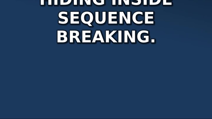 How Sequence Breaking Bends the Rules