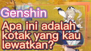Apa ini adalah kotak yang kau lewatkan?