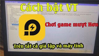 Hướng dẫn bật ảo hóa VT để chơi game trên giả lập mượt mà không bị giật lag