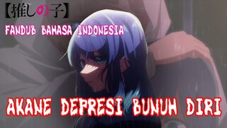 [FANDUB BAHASA INDONESIA] AKANE MAU BUNUH DIRI?| OSHI NO KO