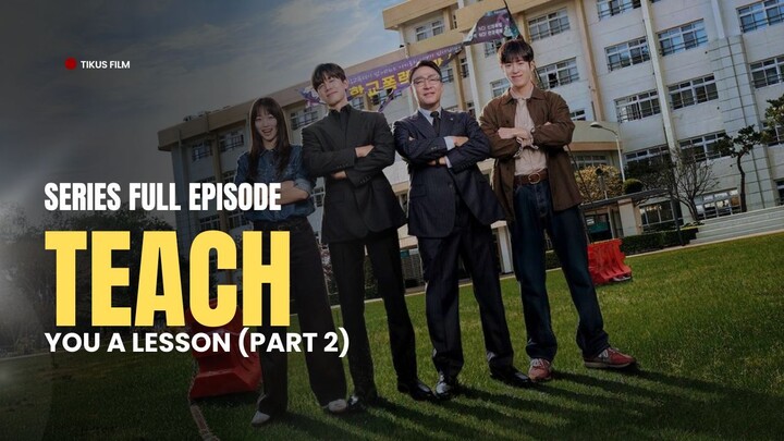 TEACH YOU A LESSON FULL EPISODE | DRAKOR DUB INDO | PART 2