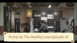 Pump Up The Healthy Love episode 10