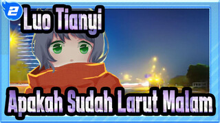 Luo Tianyi | [Gambar Pribadi] Apakah Sudah Larut Malam? -Selamat Untuk Hari Jadi Pertama_2