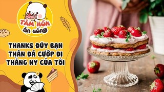 Tâm sự số 513 ✨ THANKS ĐŨY BẠN THÂN ĐÃ CƯỚP ĐI THẰNG NY CỦA TÔI ✨ Tâm Hồn Ăn Uống 🥧