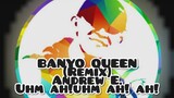 BANYO QUEEN | remix | Andrew E. |uhm ah! Uhm ah ah| mhon