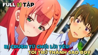 Tóm Tắt Anime | Bị Crush Từ Chối Lời Yêu, Tôi Trở Thành Sad Boy | Tập 1 - 11 | Tiên Misaki Review