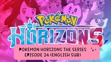 POKEMON HORIZONS THE SERIES EP 24 (ENG SUB)