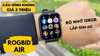 SmartWatch Android Giá Rẻ : Lắp Sim - Cấu Hình Khủng | Review Rogbid Air