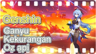 Ganyu Kekurangan Oz api