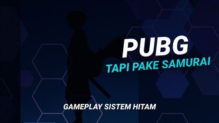 PUBG tapi pake samurai. gameplay sistem hitam