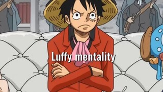 Luffy Mentality 🤌