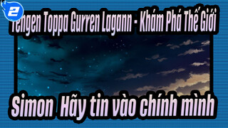 Tengen Toppa Gurren Lagann - Khám Phá Thế Giới
Simon, Hãy tin vào chính mình_2