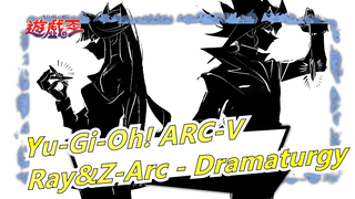 [Yu-Gi-Oh! ARC-V/MAD Gambaran Tangan] Ray&Z-Arc - Dramaturgy