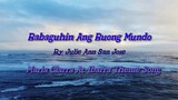 Babaguhin Ang Buong Mundo By: Julie Ann San Jose.