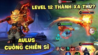 Tốp Mỡ | AULUS CUỒNG CHIẾN SĨ: ĐẦU GAME CẬN CHIẾN! LEVEL 12 ĐÁNH XA THÀNH XẠ THỦ?? | MLBB