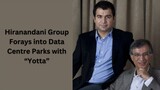Hiranandani Group Forays into Data Centre Parks with “Yotta”