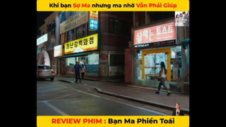 (P2) Khi Bạn Sợ Ma Nhưng Ma Nhờ Lại Phải Giúp #ReviewphimHan