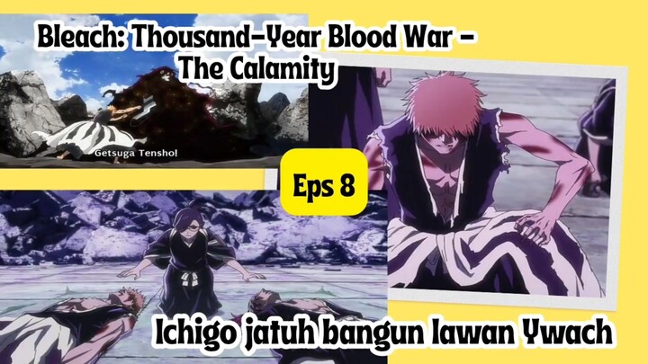 Bleach: Thousand-Year Blood War - The Calamity court 4 eps 8 - ichigo jatuh bangun lawan Ywach