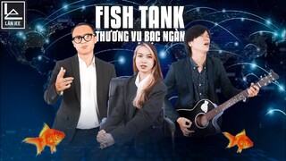 THƯƠNG VỤ BẠC TỶ PARODY| FISH TANK | LÂN JEE OFFICIAL