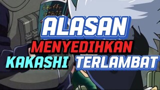 ALASAN MENYEDIHKAN KAKASHI TERLAMBAT