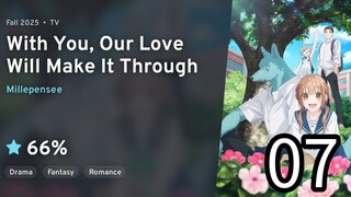 EP 07 Kimi to Koete Koi ni Naru | With You, Our Love Will Make It Through REUPLOAD