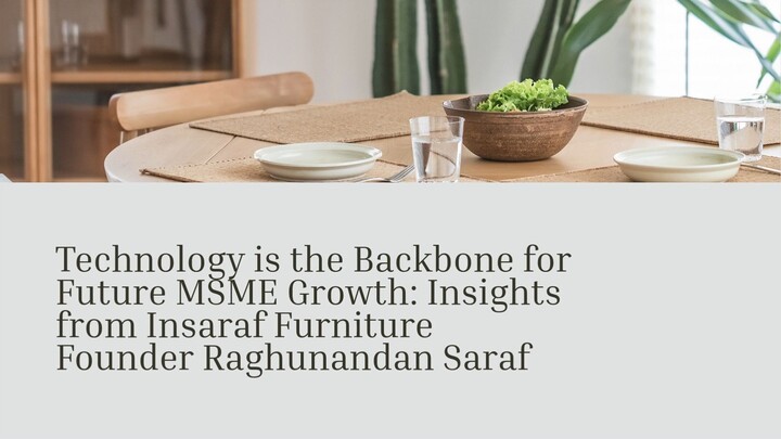 Technology is the Backbone for Future MSME Growth Insights from Insaraf Furnitur