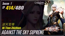 Against The Sky Supreme Season 1 EP 414 逆天至尊 Ni Tian Zhizhun | Donghua 1080P