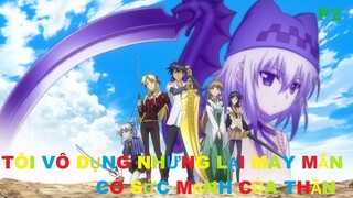 Tôi vô dụng nhưng lại may mắn có sức mạnh của thần P2/2 | Review anime | Tóm tắt anime | MOE ANIME