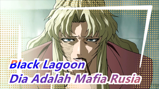 Black Lagoon | Dia Adalah Mafia Rusia