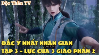 Đắc ý nhất nhân gian Tập 3 - Lực của 3 giáo Phần 2