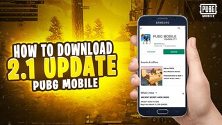 HOW TO DOWNLOAD 2.1 UPDATE IN PUBG MOBILE | OFFICIAL 2.1 UPDATE IS HERE | DOWNLOAD PUBGM 2.1 UPDATE