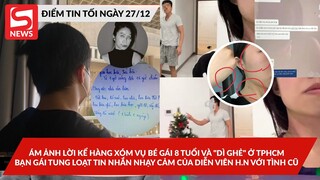 Lời kể hàng xóm vụ bé gái 8 tuổi và "dì ghẻ" ở TPHCM; Bạn gái tung tinnhắn nhạy cảm của diễnviên H.N