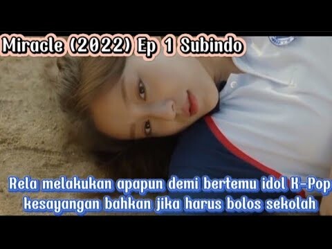 Miracle Ep 1 Subindo ~ Bolos Sekolah demi bertemu sang idola kpop