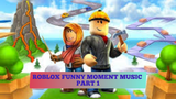 ROBLOX FUNNY MOMENTS MUSIC #Part 1