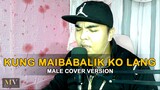 Kung Maibabalik Ko Lang | Male Cover Version