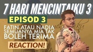 7 HARI MENCINTAIKU 3 Episod 3, Fatin atau Nadia semuanya Mia tak boleh terima - MALAY DRAMA REACTION